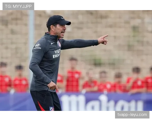 西蒙尼强化防守体系，球队状态回升引关注